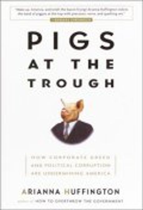 Pigs at the Trough : How Corporate Greed Is Undermining America 양장본 Hardcover