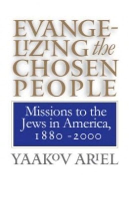 Evangelizing the chosen people : missions to the Jews in America, 1880-2000