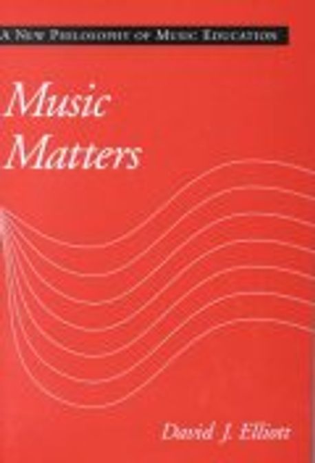 Music matters  : a new philosophy of music education