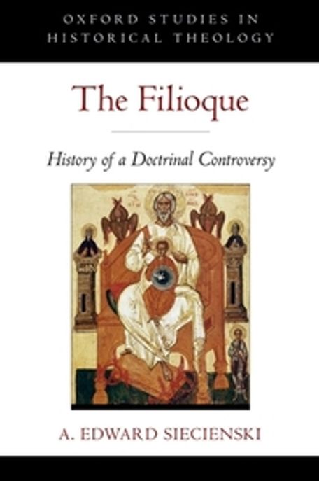 The Filioque : History of a Doctrinal Controversy