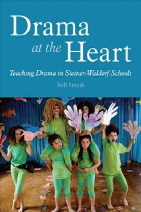 Drama at the Heart Paperback (Teaching Drama in Steiner-Waldorf Schools)