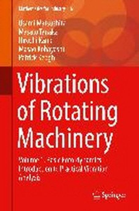 Vibrations of Rotating Machinery: Volume 1. Basic Rotordynamics: Introduction to Practical Vibration Analysis (Basic Rotordynamics: Introduction to Practical Vibration Analysis)