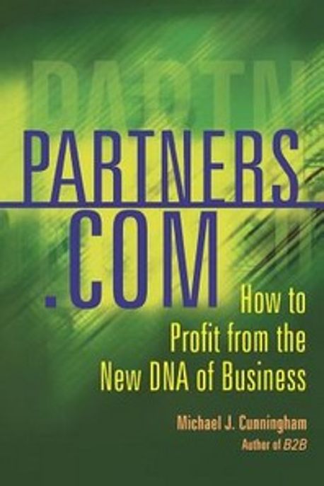 Partners.Com : How to Profit from the New DNA of Business Paperback (How to Profit from the DNA of Business)