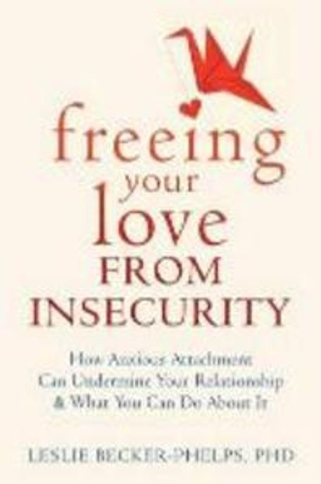 Insecure in Love: How Anxious Attachment Can Make You Feel Jealous, Needy, and Worried and What You Can Do about It (How Anxious Attachment Can Make You Feel Jealous, Needy, and Worried and What You C