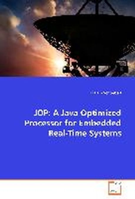 Jop: A Java Optimized Processor for Embedded Real-Time Systems (A Java Optimized Processor for Embedded Real-time Systems)