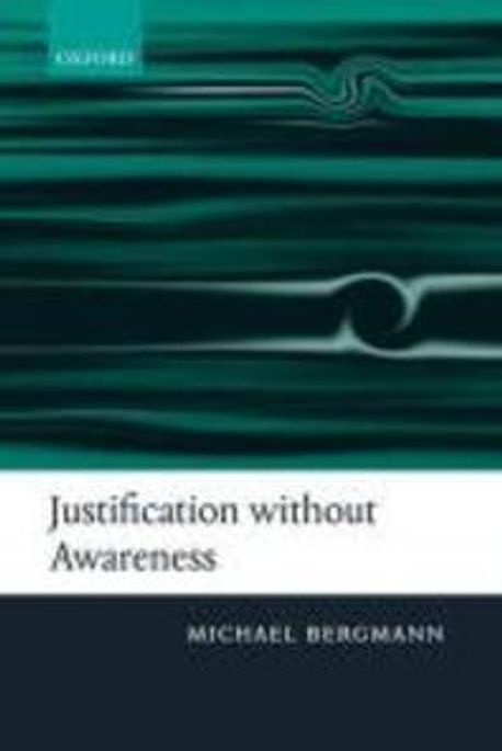 Justification without Awareness : A Defense of Epistemic Externalism Paperback (A Defense of Epistemic Externalism)