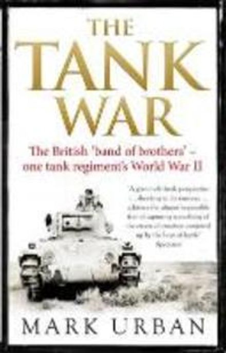 The Tank War (The British Band of Brothers - One Tank Regiment’s World War II)