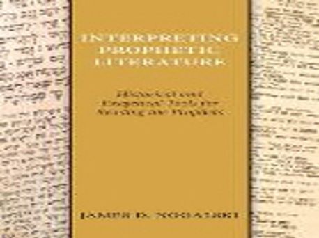 Interpreting Prophetic Literature : Historical and Exegetical Tools for Reading the Prophets