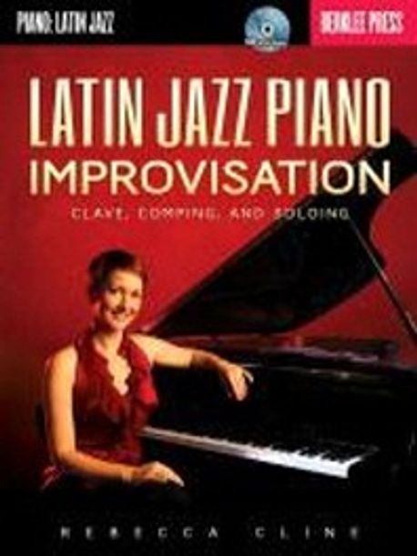 Latin Jazz piano improvisation  : Clave, Comping, and Soloing  / Rebecca Cline ; edited by...