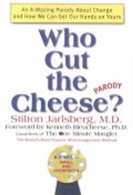 Who Cut the Cheese : An A-Mazing Parody About Change and How We Can Get Our Hands on Yours