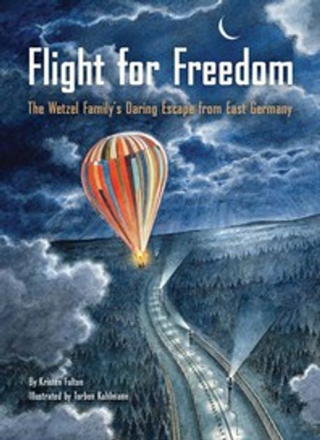 Flight for freedom : (the) Wetzel familys daring escape from East Germany 
