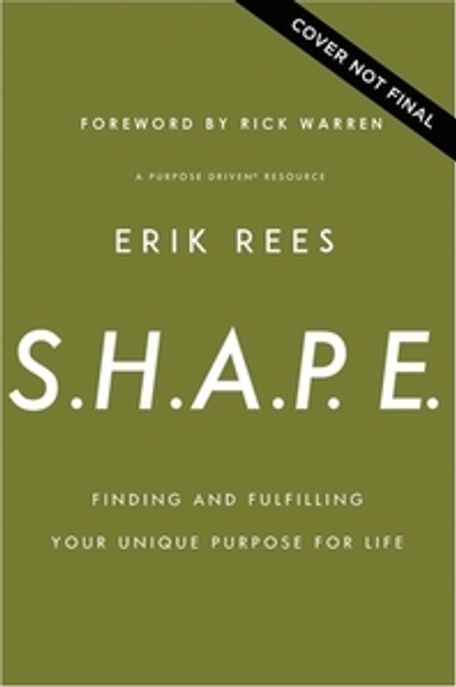 S.H.A.P.E.: Finding and Fulfilling Your Unique Purpose for Life (Finding and Fulfilling Your Unique Purpose for Life)