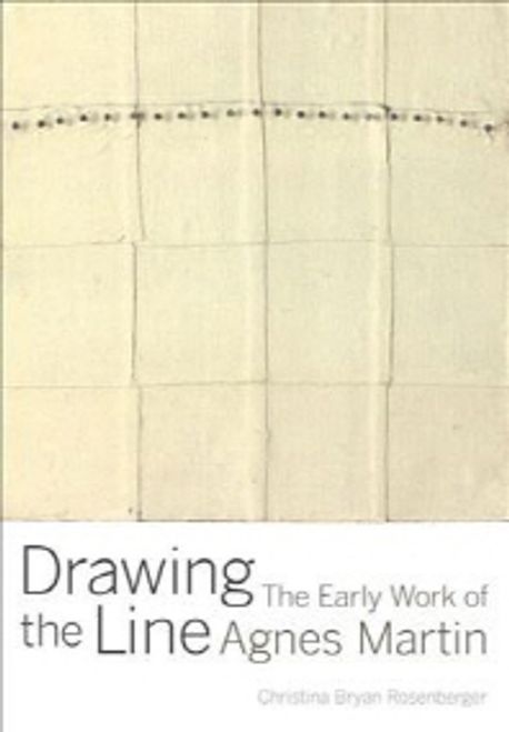 Drawing the Line: The Early Work of Agnes Martin (The Early Work of Agnes Martin)
