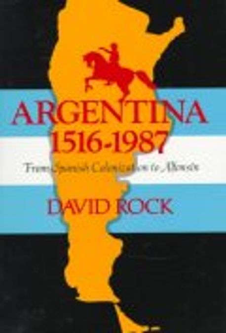 Argentina, 1516-1987: From Spanish Colonization to Alphons?n. (Updated) (Revised, Expand)