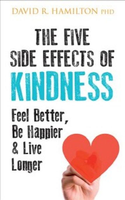 The Five Side Effects of Kindness: This Book Will Make You Feel Better, Be Happier & Live Longer (This Book Will Make You Feel Better, Be Happier & Live Longer)