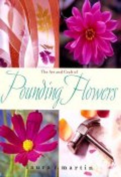 Art and Craft of Pounding Flowers : No Paint, No Ink, Just a Hammer! 양장본 Hardcover