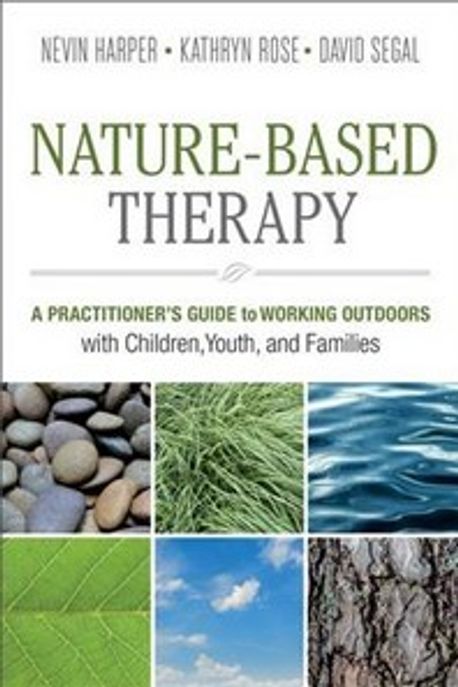 Nature-Based Therapy : A Practitioner s Guide to Working Outdoors with Children, Youth, and Families