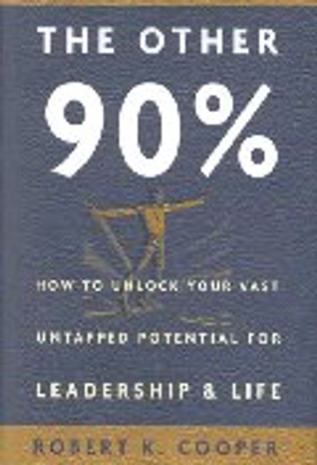 Other 90% :  How to Unlock Your Vast Untapped Potential for Leadership & Life 없음