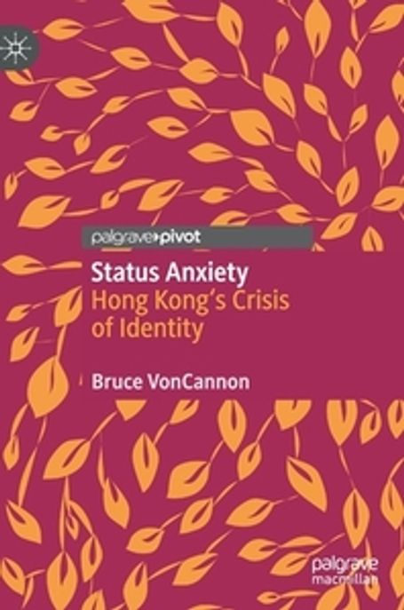 Status Anxiety: Hong Kong’s Crisis of Identity (Hong Kong’s Crisis of Identity)