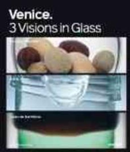 Venice. 3 visions in glass : Cristiano Bianchin, Yoichi Ohira, Laura de Santillana