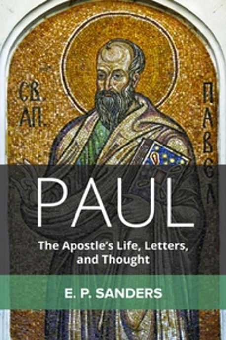 Paul  : the apostle's life, letters, and thought  / E. P. Sanders.