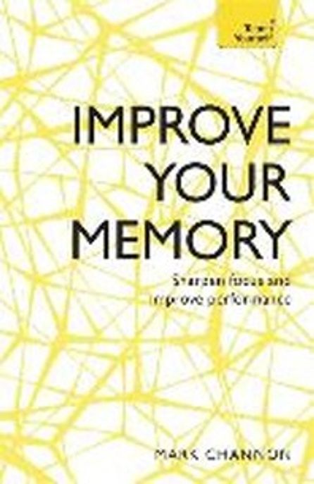 Improve Your Memory (Sharpen Focus and Improve Performance)