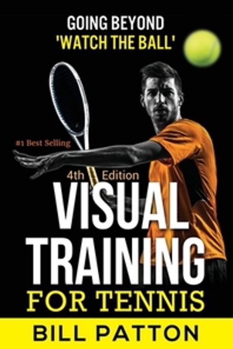 Visual Training for Tennis Paperback (The Complete Guide To Tips, Tricks, Skills and Drills for Best Vision Of The Ball)