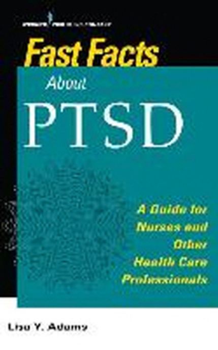 Fast Facts about PTSD: A Guide for Nurses and Other Health Care Professionals (A Guide for Nurses and Other Health Care Professionals)