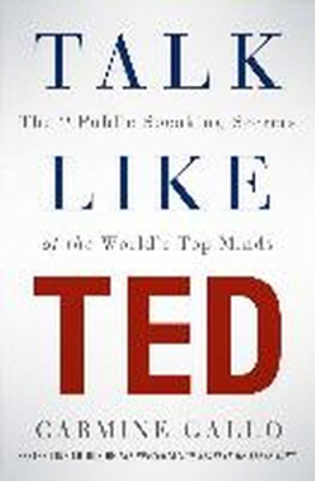 Talk like TED  : the 9 public speaking secrets of the worlds top minds
