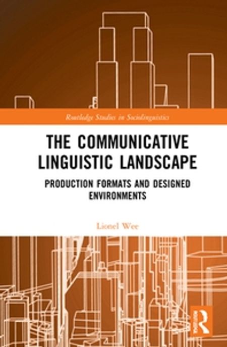 The Communicative Linguistic Landscape: Production Formats and Designed Environments (Production Formats and Designed Environments)