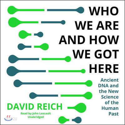 Who We Are and How We Got Here: Ancient DNA and the New Science of the Human Past (Ancient DNA and the New Science of the Human Past)