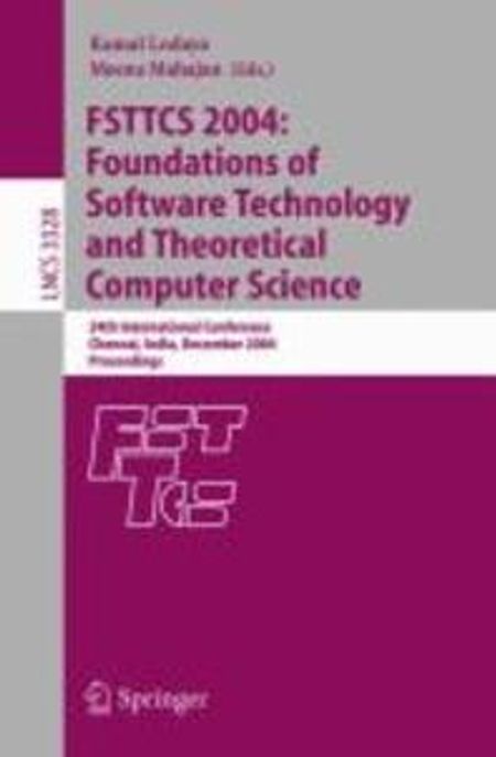Fsttcs 2004: Foundations of Software Technology and Theoretical Computer Science: 24th International Conference, Chennai, India, December 16-18, 2004, (24th International Conference, Chennai, India, December 16-18, 2004, Proceedings)