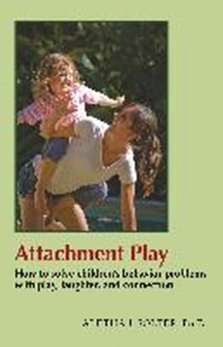 Attachment Play: How to solve children’s behavior problems with play, laughter, and connection (How to solve children’s behavior problems with play, laughter, and connection)
