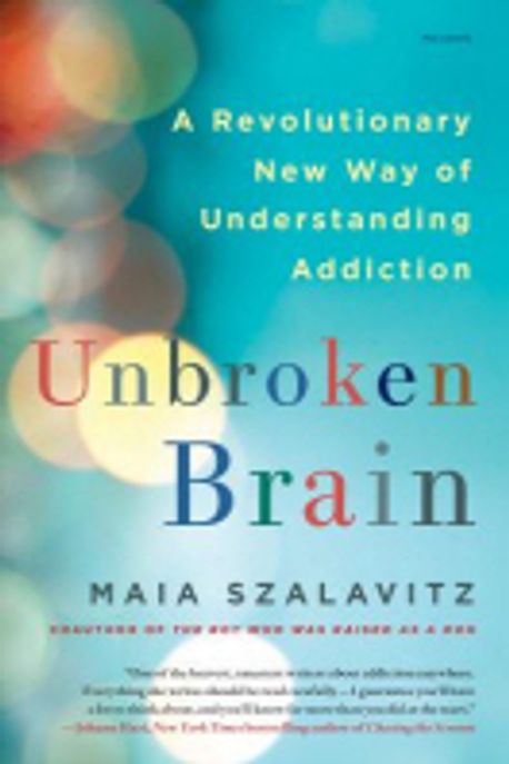 Unbroken brain : a revolutionary new way of understanding addiction