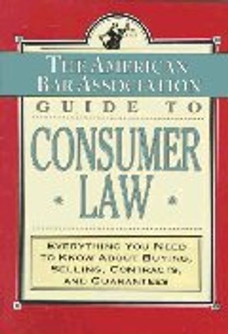 American Bar Association Guide to Consumer Law : Everything You Need t