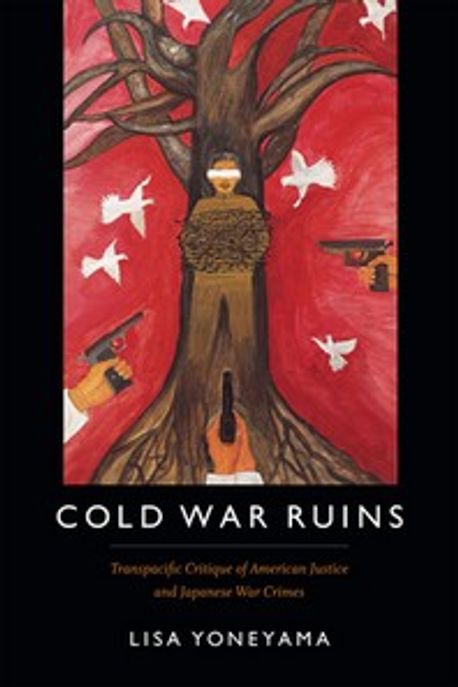 Cold War Ruins: Transpacific Critique of American Justice and Japanese War Crimes (Transpacific Critique of American Justice and Japanese War Crimes)