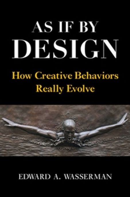 As If by Design: How Creative Behaviors Really Evolve (How Creative Behaviors Really Evolve)