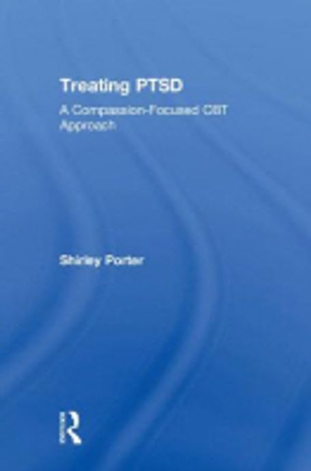 Treating Ptsd: A Compassion-Focused CBT Approach (A Compassion-Focused CBT Approach)