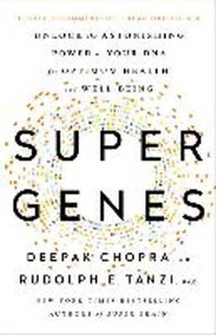 Super Genes: Unlock the Astonishing Power of Your DNA for Optimum Health and Well-Being (Unlock the Astonishing Power of Your DNA for Optimum Health and Well-Being)