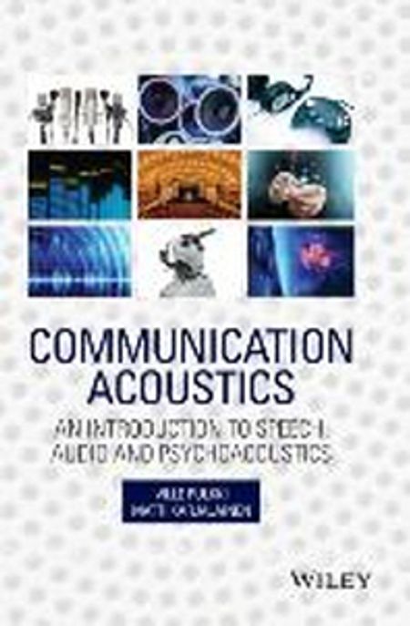 Communication Acoustics (An Introduction to Speech, Audio and Psychoacoustics)