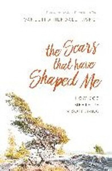 The Scars That Have Shaped Me: How God Meets Us in Suffering (How God Meets Us in Suffering)