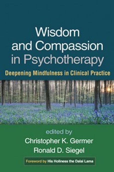 Wisdom and compassion in psychotherapy  : deepening mindfulness in clinical practice
