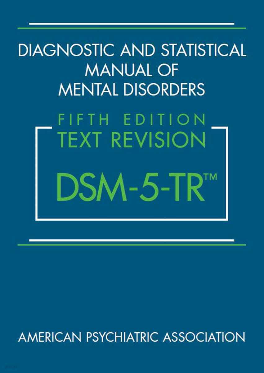 Diagnostic and Statistical Manual of Mental Disorders, Fifth Edition, Text Revision (Dsm-5-Tr(tm)) (DSM-5™)