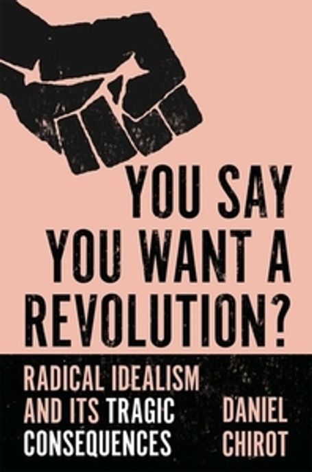 You Say You Want a Revolution? 양장본 Hardcover (Radical Idealism and Its Tragic Consequences)