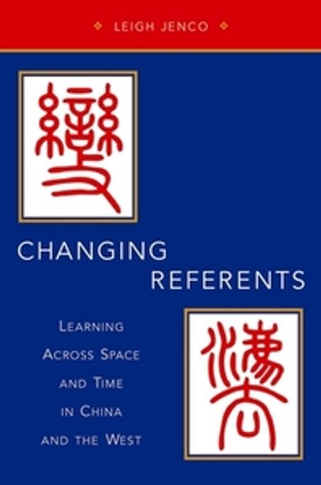 Changing Referents: Learning Across Space and Time in China and the West (Learning Across Space and Time in China and the West)