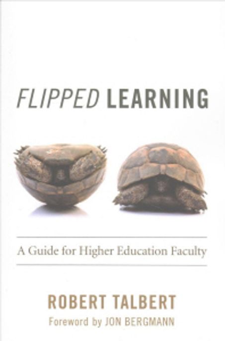 Flipped Learning (A Guide for Higher Education Faculty)