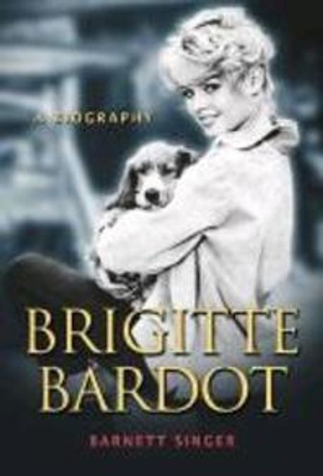 Brigitte Bardot: A Biography (A Biography)