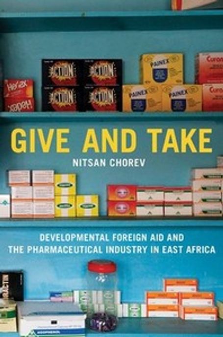 Give and Take Paperback (Developmental Foreign Aid and the Pharmaceutical Industry in East Africa)