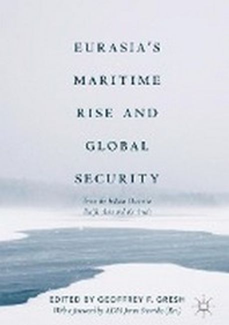 Eurasia’s Maritime Rise and Global Security: From the Indian Ocean to Pacific Asia and the Arctic (From the Indian Ocean to Pacific Asia and the Arctic)