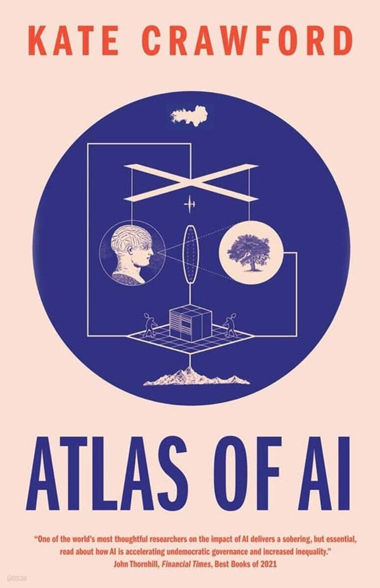 Atlas of AI: Power, Politics, and the Planetary Costs of Artificial Intelligence (Power, Politics, and the Planetary Costs of Artificial Intelligence)